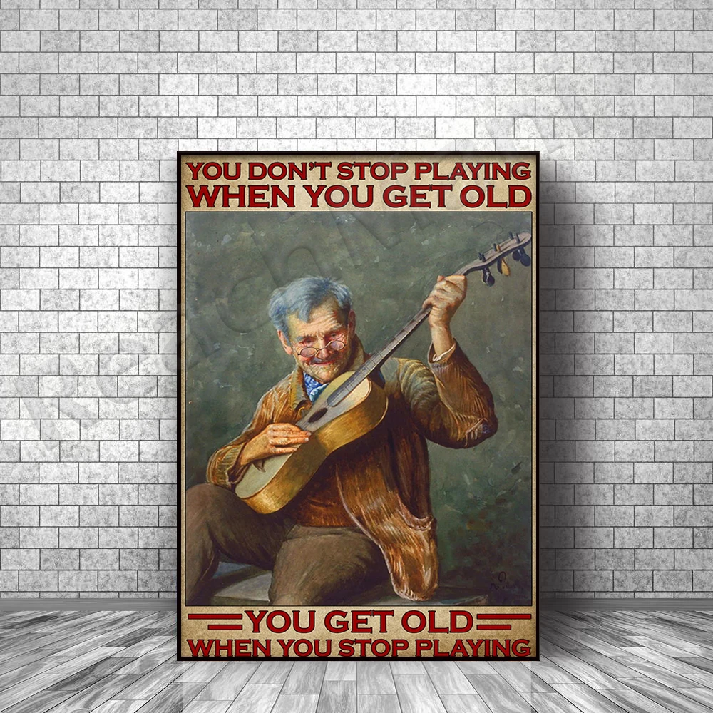 

Guitarist Guitar Old Man Poster Don't Stop Playing When You Are Old Poster Home Life Decor Poster