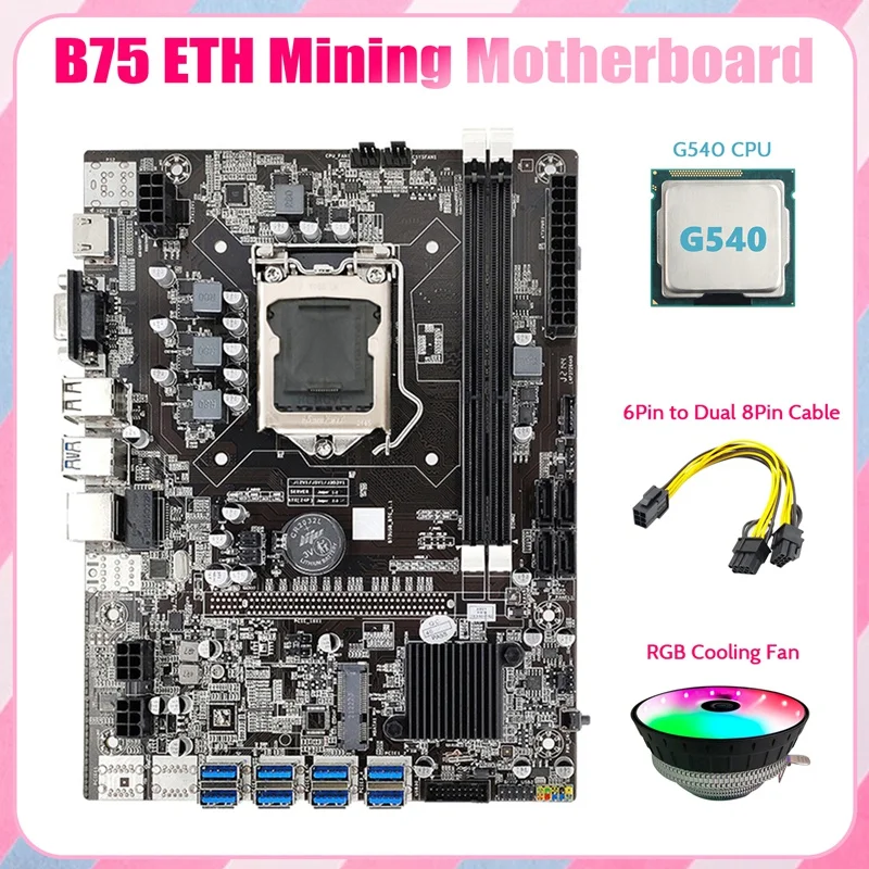 

B75 ETH Mining Motherboard 8XPCIE to USB+G540 CPU+RGB Fan+6Pin to Dual 8Pin Cable LGA1155 B75 BTC Miner Motherboard