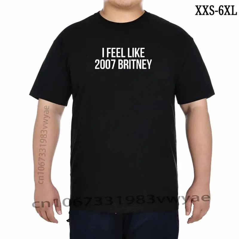 

I Feel Like 2007 Britney Letters Print Women T Shirt No Fade Premium Shirt For Ladys Woman TShirts Graphic Top Tee Customize