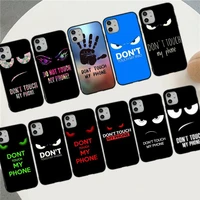 do not dont touch my phone phone case for iphone 11 12 13 mini pro xs max 8 7 6 6s plus x 5s se 2020 xr cover