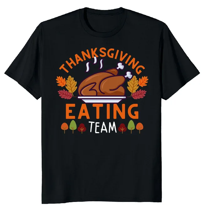 

Thanksgiving Eating Team Funny Novelty Tee O-Neck Cotton T Shirt Men Casual Short Sleeve Tees Tops High Quality