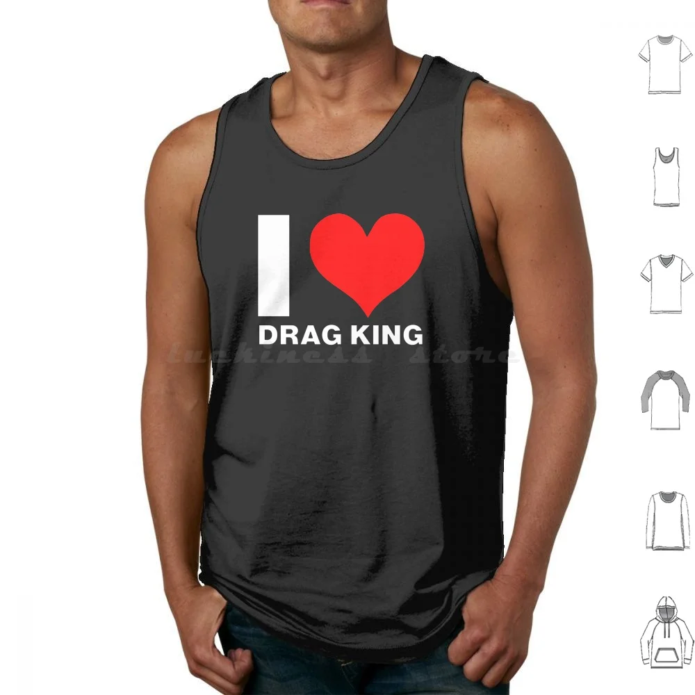 

I Love Drag King , Job , Work , Profession Tank Tops Vest Sleeveless Drag King Drag King Men Drag King Boy Women Drag King