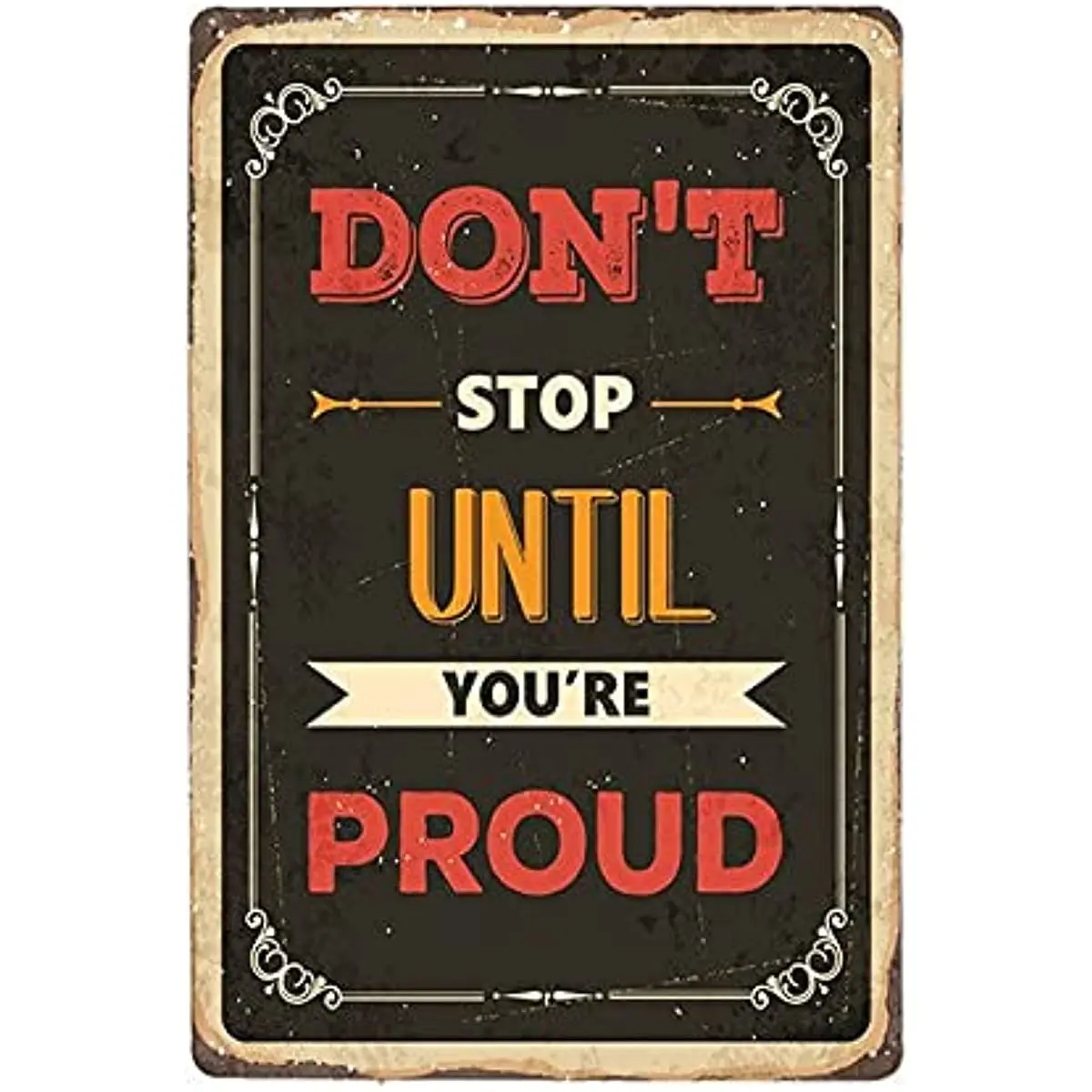 

Metal Tin Sign Vintage Decorative Saying about Life - Don't Stop Until You're Proud of Your Home Bar Cafe Farm Store Garage