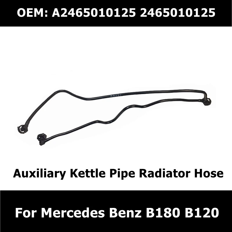 

A2465010125 2465010125 Car Accessories Auxiliary Kettle Pipe Vent Radiator Line Expansion Tank Hose For Mercedes Benz B180 B120