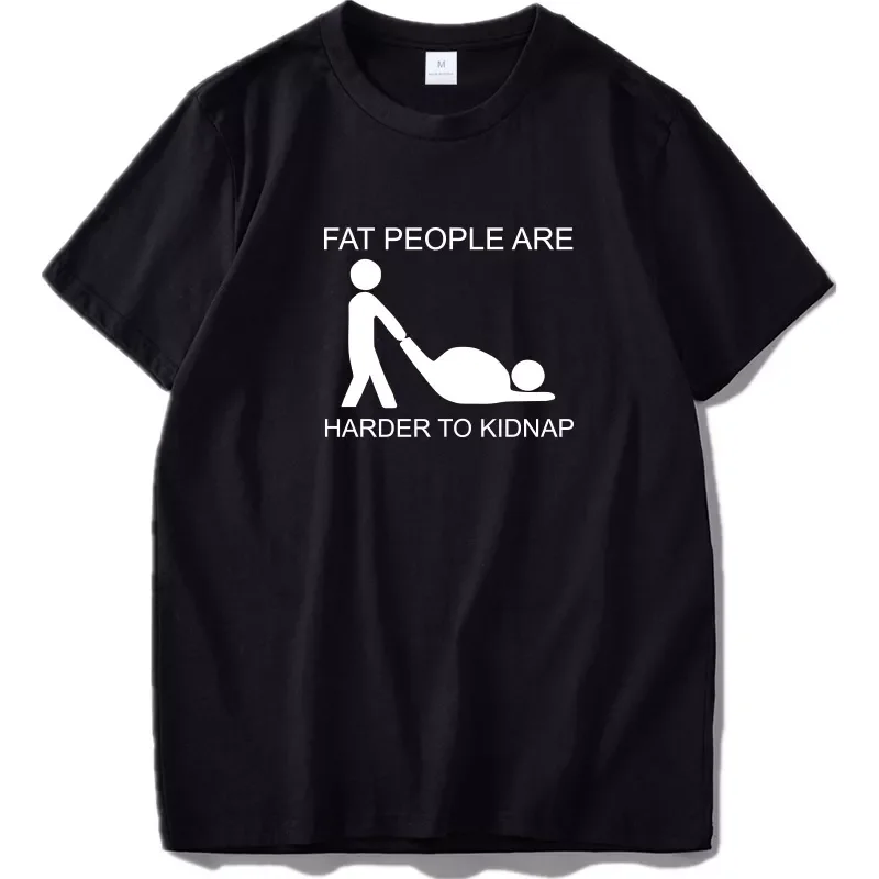 

NEW IN Joke T shirt Hot Design Fat People Are Harder To Kidnap Letter Print Comfortable Cotton Tshirt EU Size