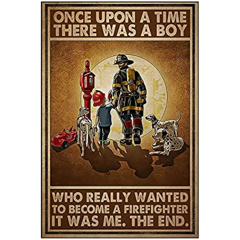 

Tin Sign Fireman Poster Once Upon A Time There was A Boy Who Really Wanted to Become A Firefighter Home Wall Decor Metal Sign