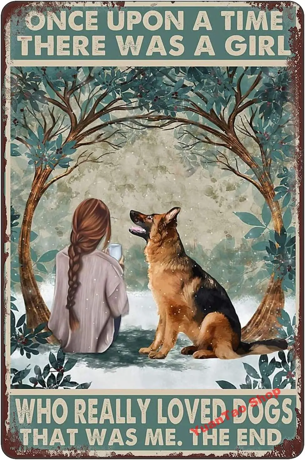

YuanTao Once Upon A Time There was A Girl Who Really Loved German Shepherd Dogs Funny Tin Sign Wall Art Poster Retro Vintage