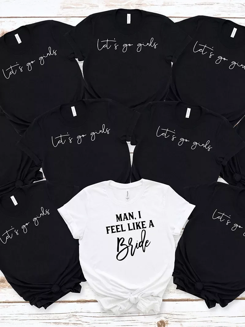 

2022NEW Man I Feel Like A Bride Girls Trip I Feel Like A Bride T-Shirt 2022 Let's go Girls Girl Wedding Female Tops Tees