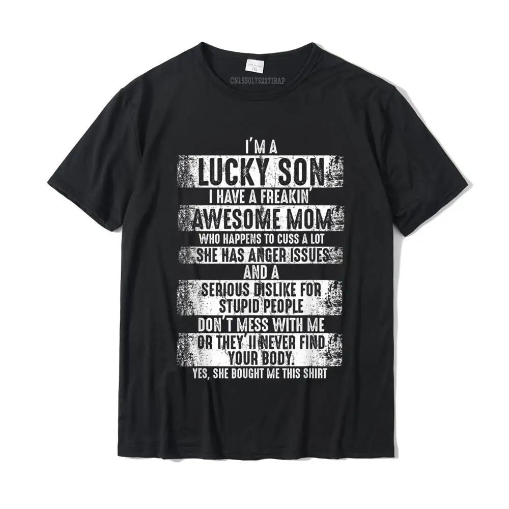 

I'm A Lucky Son Because I Have A Freaking Awesome Mom T-Shirt Fitness Tight Tops Tees For Men Cotton Top T-Shirts Casual Funny