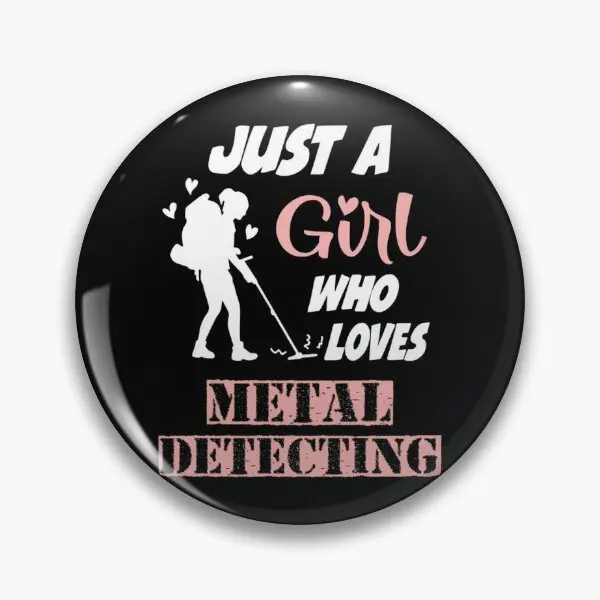 Just A Girl Metal Detecting Detector Det  Soft Button Pin Metal Cartoon Women Clothes Jewelry Lapel Pin Hat Creative Decor Badge