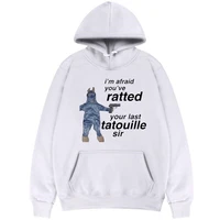 ratatouille graphic print hoodie im afeaid youve ratted your last tatouille sir hoodies funny men women cute mouse sweatshirt