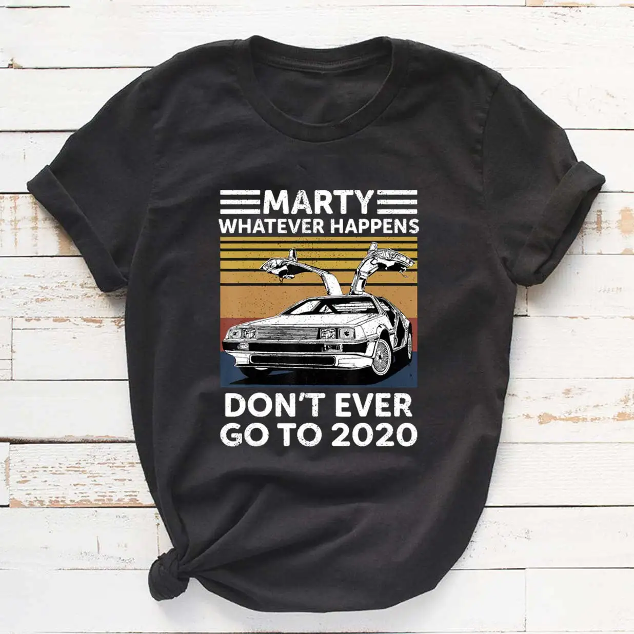 

Marty Whatever Happens Dont Ever Go To 2020 Women Funny Graphic T Shirt Girl Base O-neck Black Tees Lady Tshirt,Drop Ship