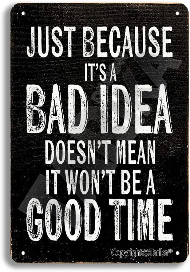 Тарика просто потому что это плохая идея не означает будет хорошего времени