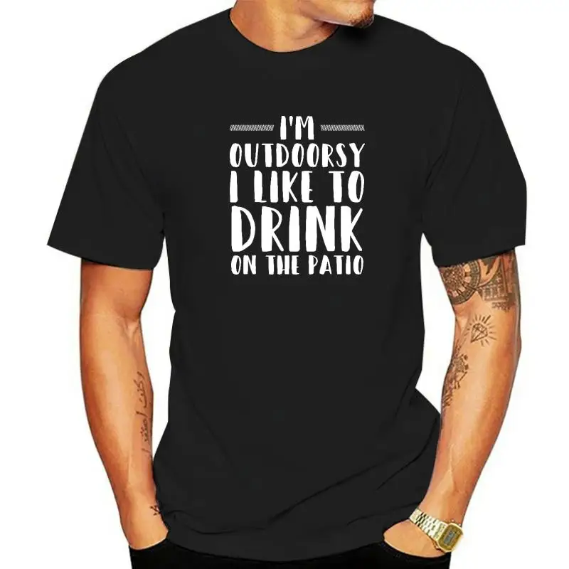 

I'm Outdoorsy I Like To Drink On The Patio Funny Drinking T-Shirt CustomCasual Tees Fashionable Cotton Men T Shirt