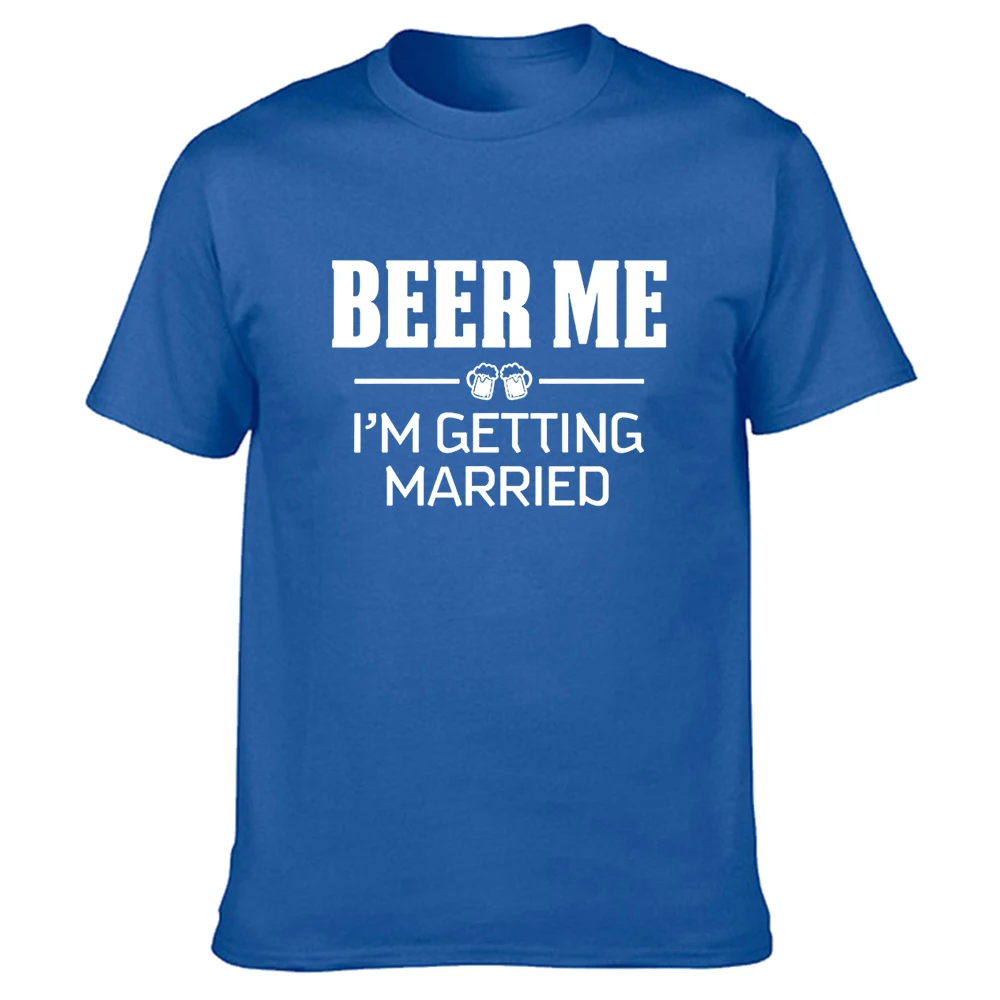 

Beer Me I'm Getting Married Funny Groom Groomsmen Bachelor Party Drinking Team T-shirt Summer Short Sleeve Wedding T Shirt