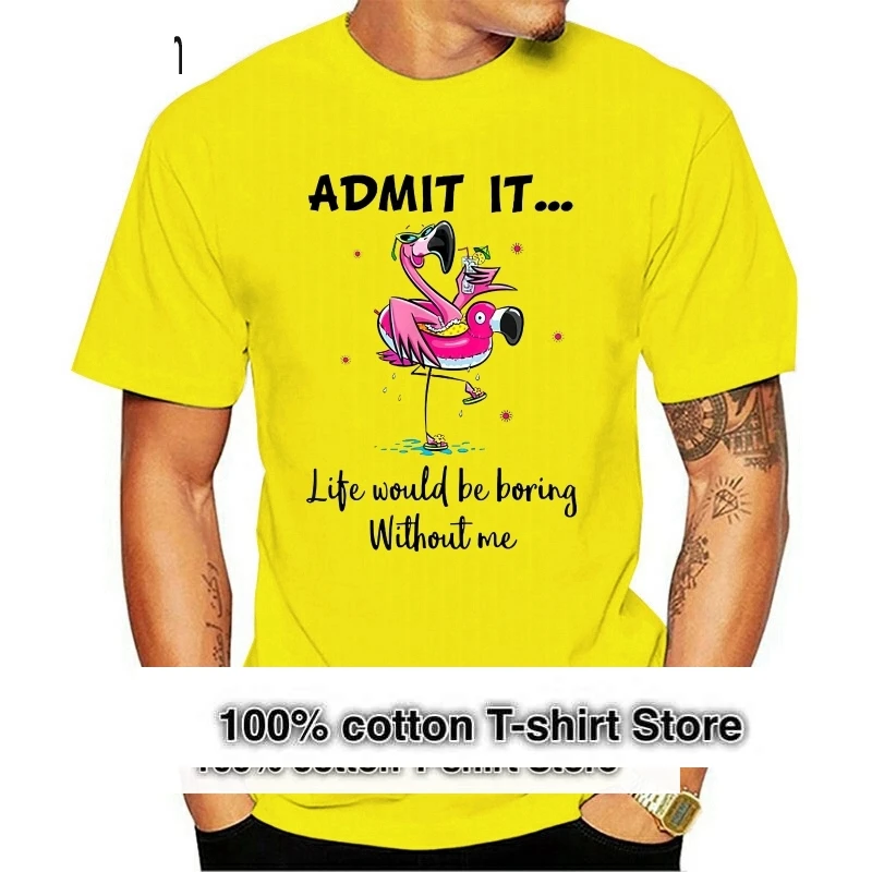 

Admit It Life Would Be Boring Without Me Flamingo Tshirt T-Shirt Custom Graphic