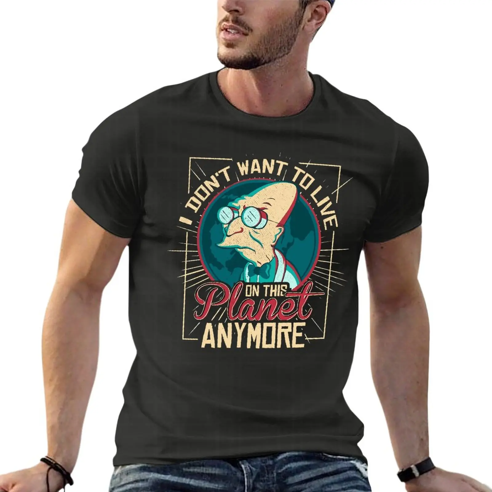 

Professor Hubert Farnsworth I Don'T Want To Live On This Planet Anymor Oversized T-Shirt Harajuku Men Clothes 100% Cotton Street