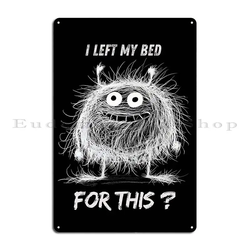 Fynny Fussy Monster I Left My Bed For This Металлические вывески Украшение гаражного клуба