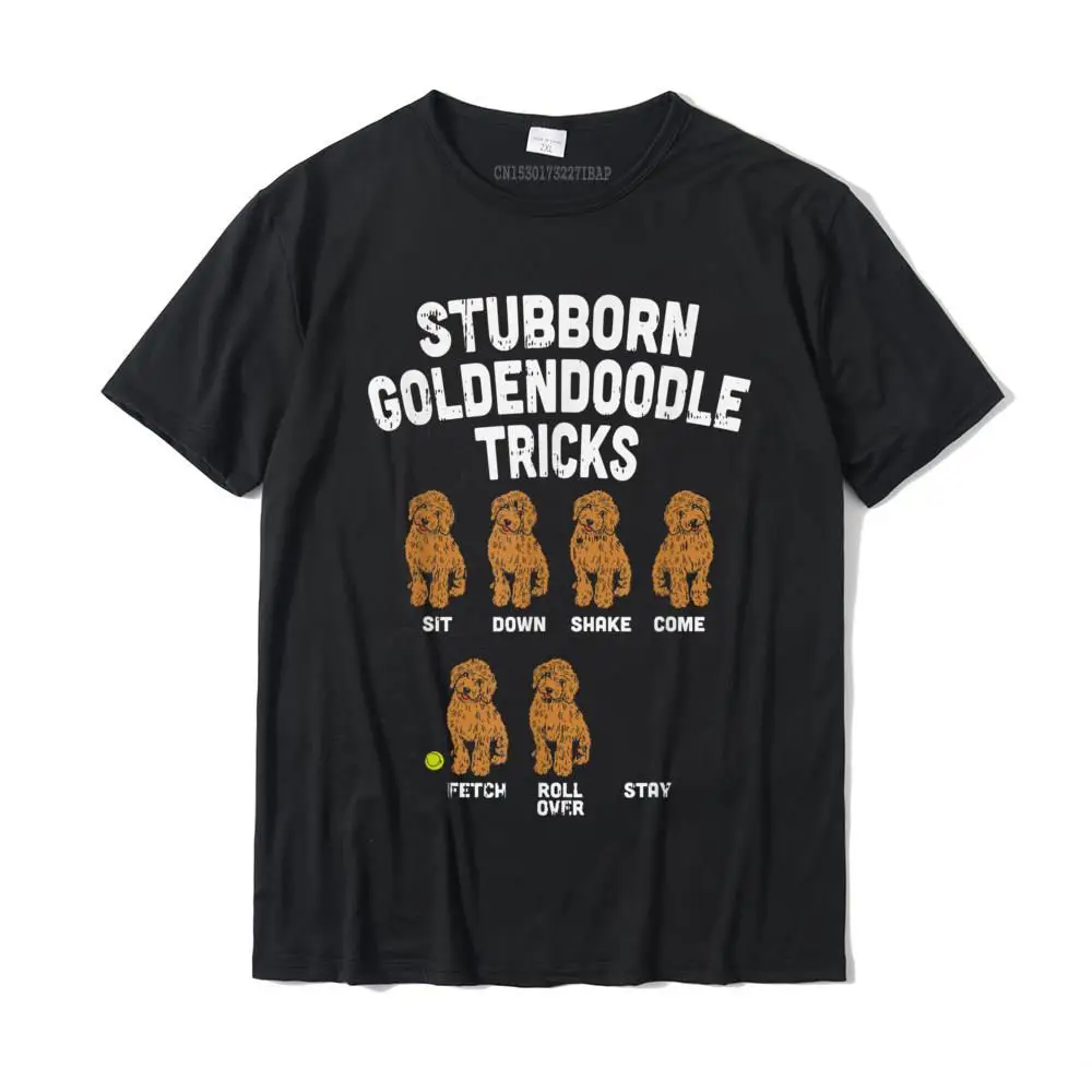 

Stubborn Goldendoodle Tricks Funny Dog Trainer Mom Dad Gift T-Shirt Customized T Shirt For Men Cotton Top T-Shirts Classic Funny