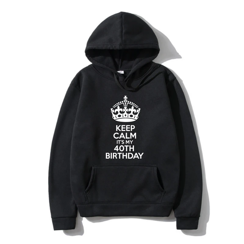 

Hoody Keep Calm My Birthday men Womens Outerwear Funny Humour Birthday 40 Year Old Prin Outerwear Mens Warm Ho Outerwear