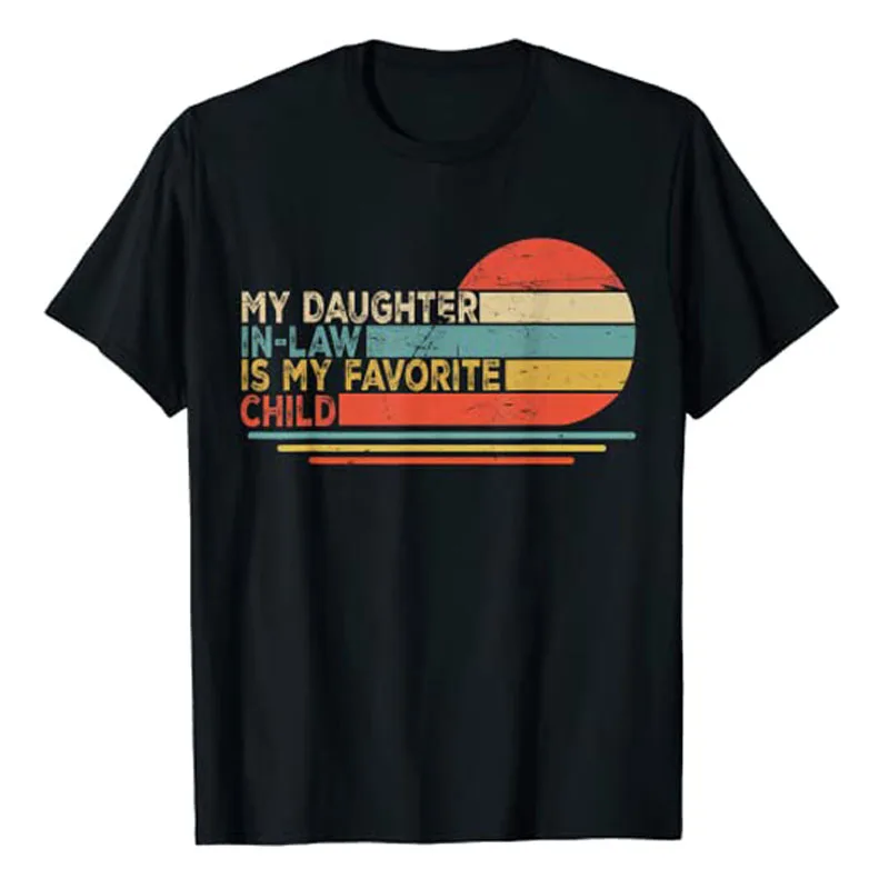 

My Daughter In Law Is My Favorite Child Retro Vintage T-Shirt Humor Funny Letters Printed Sayings Family Party Graphic Tee Tops