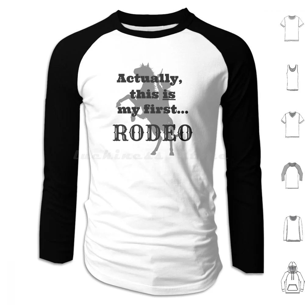 

First Rodeo Hoodies Long Sleeve Cowboy Rodeo First Rodeo Funny Humor Horse Country Humorous Irony Ironic Sarcastic