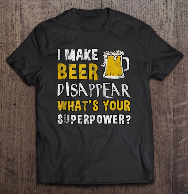 

I Make Beer Disappear Whats Your Superpower Funny Gift Tank Top T-Shirt Boys Top Manga T Shirt For Men Men's T-Shirts Shirts