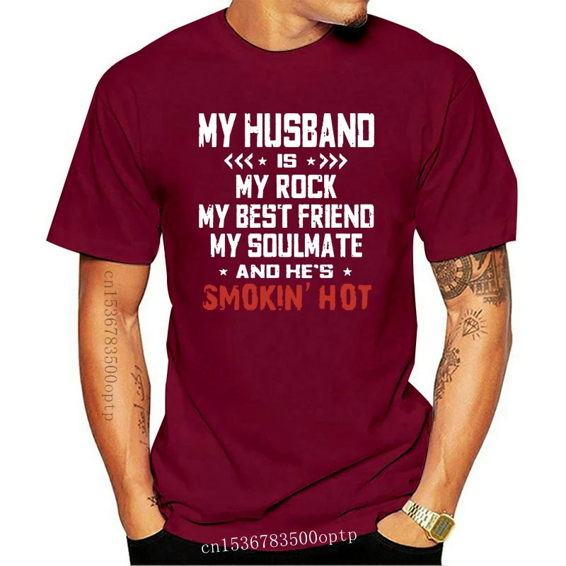

New Men Funny T Shirt Fashion tshirt My Husband Is My Rock My Best Friend My Soulmate And He's Smokin' Hot Women t-shirt