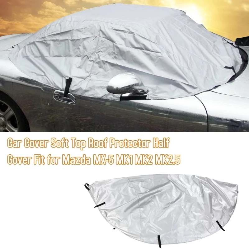 

Foldable Car Cover Soft Top Roof Protect Half Cover Waterproof Anti UV Sun Shade Dustproof Cover For Mazda MX-5 MK1 MK2 MK2.5