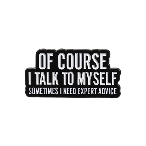 Начните сейчас, а не завтра, эмалированная булавка, творческие цитаты, конечно, я разговариваю себе, иногда мне нужны знаки для экспертов