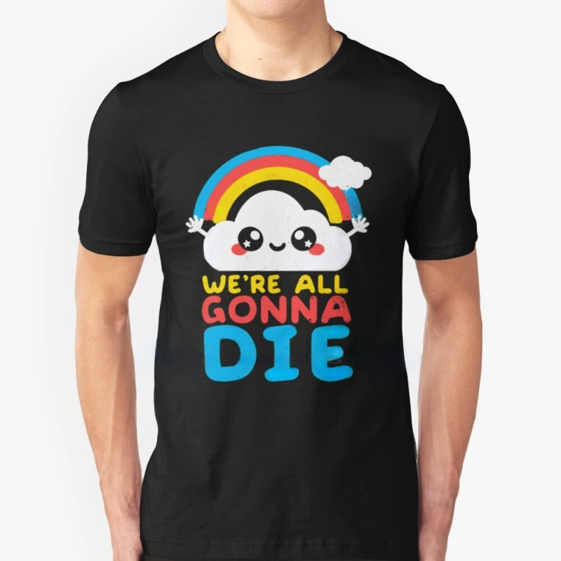 

MARCELO Funny "We're All Gonna Die" Rainbows T-Shirt - Summer Fashion Tee. Unisex Camisetas for Men and Women.