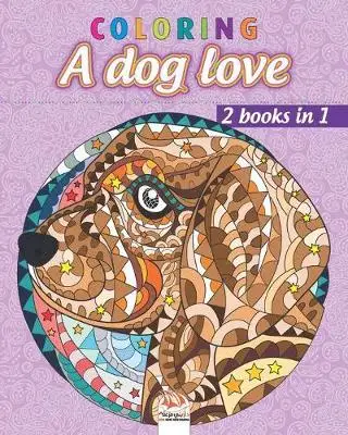 

Раскраска в любви собаки-2 книги 1: раскраска для взрослых (мандалы)-антистресс-2 книги в 1