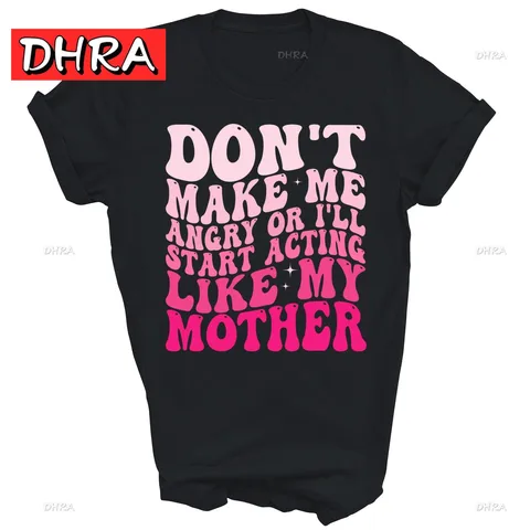 Don't Make Me Angry or I'll Start Acting Like My Mother Рубашка унисекс Подарок Симпатичные красочные футболки Городская повседневная футболка