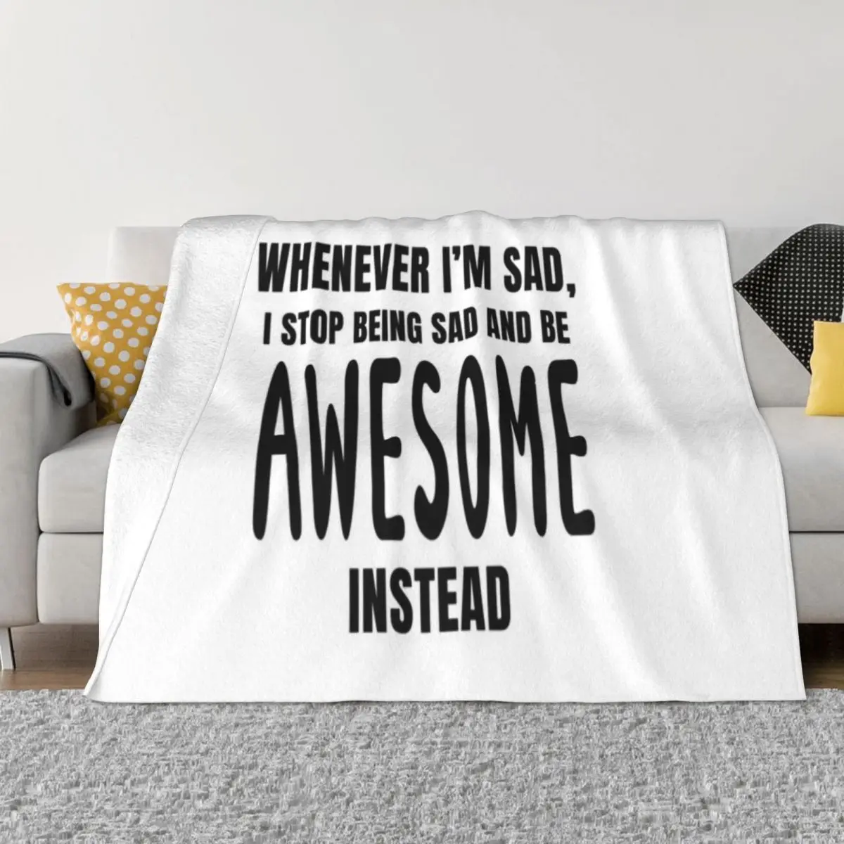 Whenever I Sad Stop Being And Be Awesome вместо ультрамягкого микрофлисового одеяла