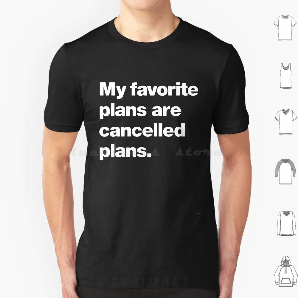 

My Favorite Plans Are Cancelled Plans T Shirt 6Xl Cotton Cool Tee Introvert Funny Sarcastic Humorous Introverted Shy Sorry Late
