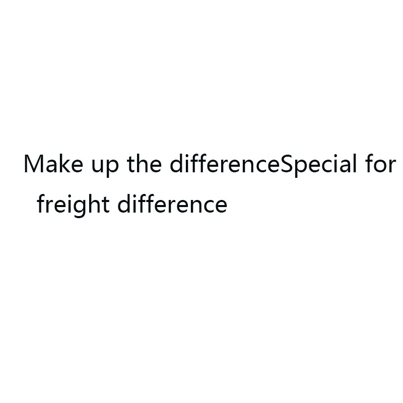 

Make up the differenceSpecial for freight difference