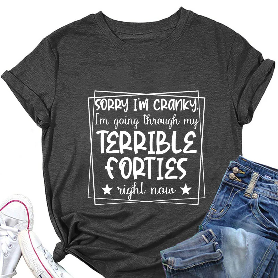 

T shirt For Women Cotton Sorry if I am Cranky I'm in My Terrible 40's Right Now Funny Letter Printed Short Sleeve Tees For Woman