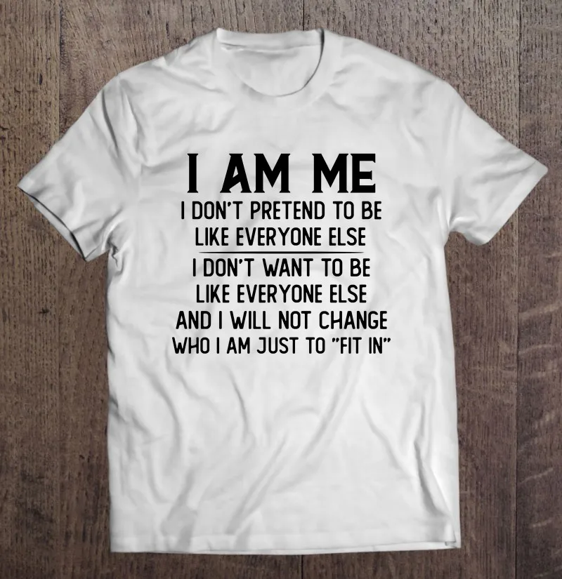 

Я я не притворяюсь, что все остальные не хотят быть как все остальные, и я не буду менять футболку