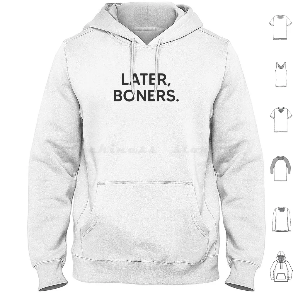 

Later , Boners. Hoodies Long Sleeve Sweet Dee Later Boners See Ya Bye End Ending Done Walk Away Quotes Catch Phrase