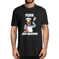 100 cotton ferk jer berdin swedish chef fjb fjb funny political saying gift mens novelty t shirt women casual streetwear tee