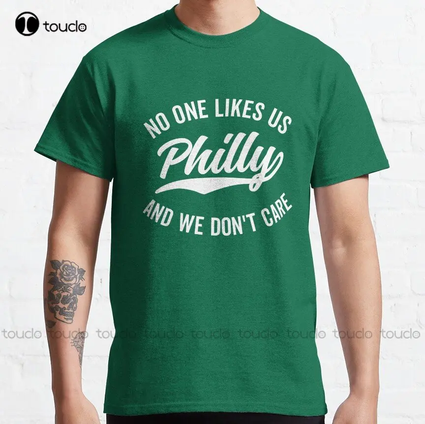 

Philly No One Likes Us And We Don'T Care Classic T-Shirt Custom Aldult Teen Unisex Digital Printing Tee Shirts Custom Gift