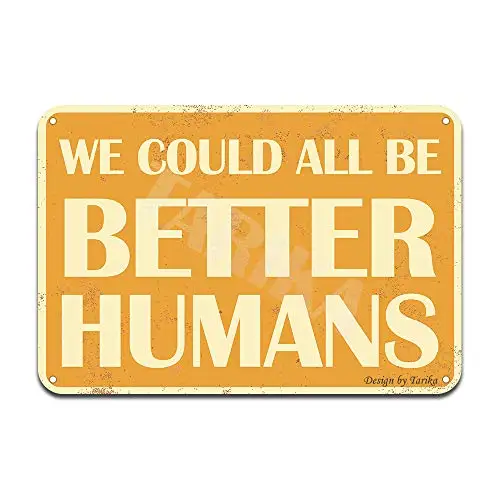 

We Could All Be Better Humans Funny Motivational Phrase Tin Sign Iron Poster Painting Tin Sign Vintage Wall Decor for Cafe Bar P