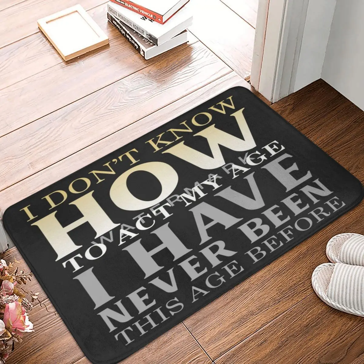 

I Don't Know How To Act My Age Carpet, Polyester Floor Mats Customizable Anti-Slip Outdoor Festivle Gifts Mats Customizable