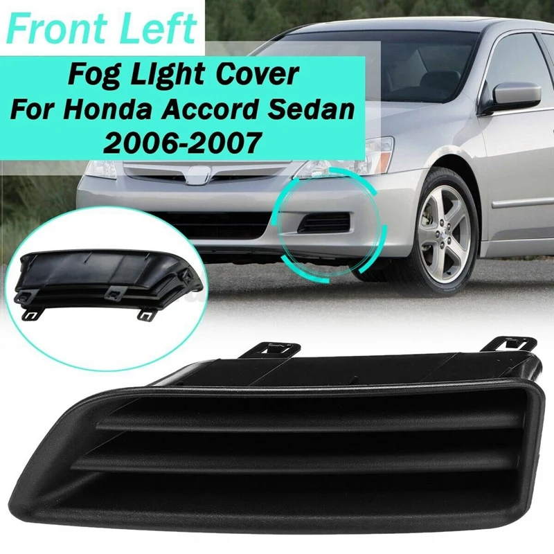 

Left Driver Side Front Fog Light Cover for Honda Accord Sedan 2006-2007 HO1038107 71108SDAA00