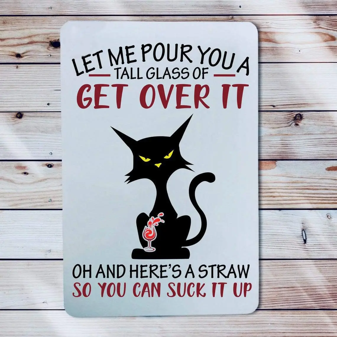 Eeypy Забавный металлический знак Let Me Pour You A Glass of Get Over It Sassy Kitty Black Cat Rude Gag Gift Attitude Sign