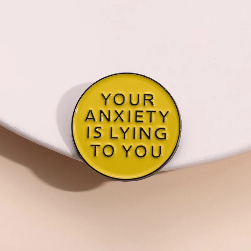 Your Anxiety is Lying To You Enamel Pin Custom Positive Quotes Brooches Lapel Badge Backpack Clothes Jewelry Gift for Kid Friend