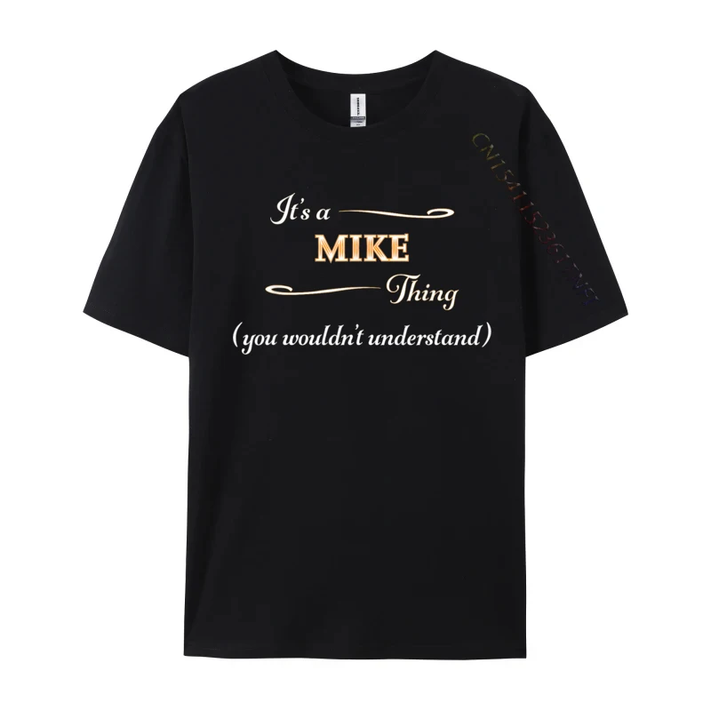 It Is a MIKE Thing You Wouldnt Understand Name Man Brand T Shirt Crew Neck Cotton Shirts Leisure Printed On