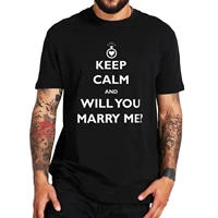 keep calm will you marry me t shirt funny bride groom t shirt for couple boyfriend girlfriend classic novelty gift tshirt