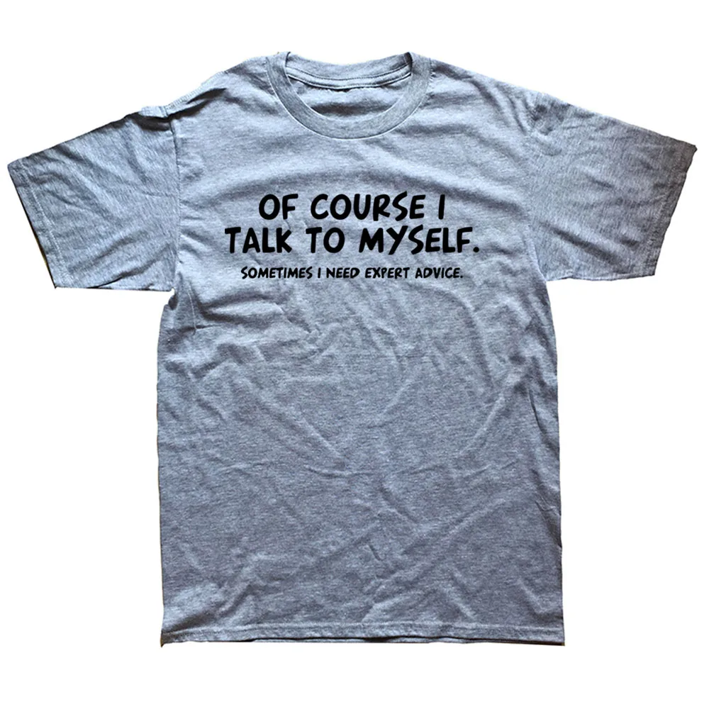 

Funny Dad Joke Grandpa Humor Sarcastic Saying T-Shirt of Course I Talk To Myself Sometimes I Need Expert Advice T Shirt Graphic