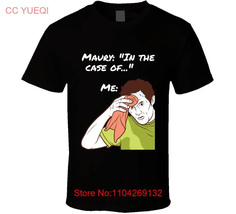 Maury Meme T Shirt long or short sleeves